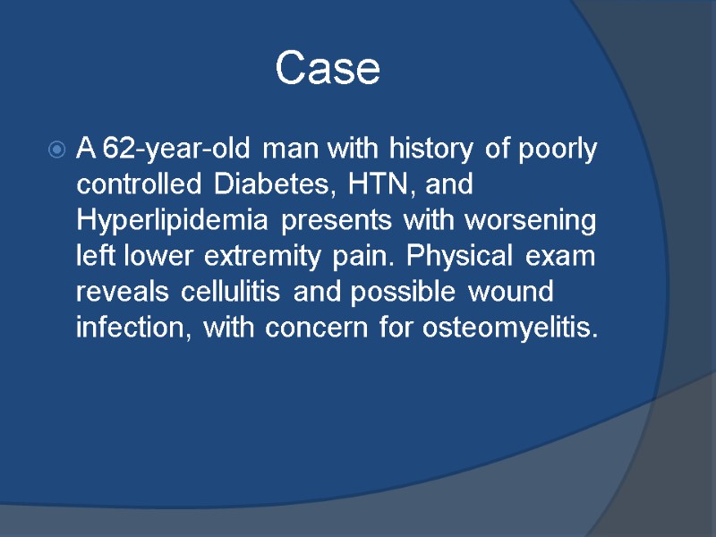 Case A 62-year-old man with history of poorly controlled Diabetes, HTN, and Hyperlipidemia presents
